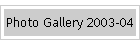 Photo Gallery 2003-04