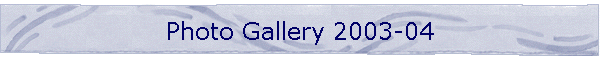Photo Gallery 2003-04